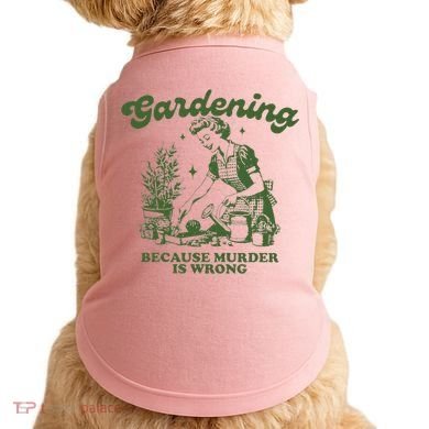 Gardening Because Murder Is Wrong Doggie Tank
