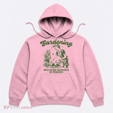 Gardening Because Murder Is Wrong Hoodie