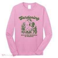 Gardening Because Murder Is Wrong Long Sleeve Shirt thumb 0