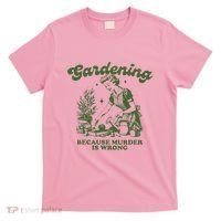 Gardening Because Murder Is Wrong T-Shirt thumb 0