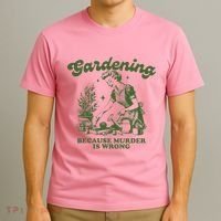 Gardening Because Murder Is Wrong T-Shirt thumb 3