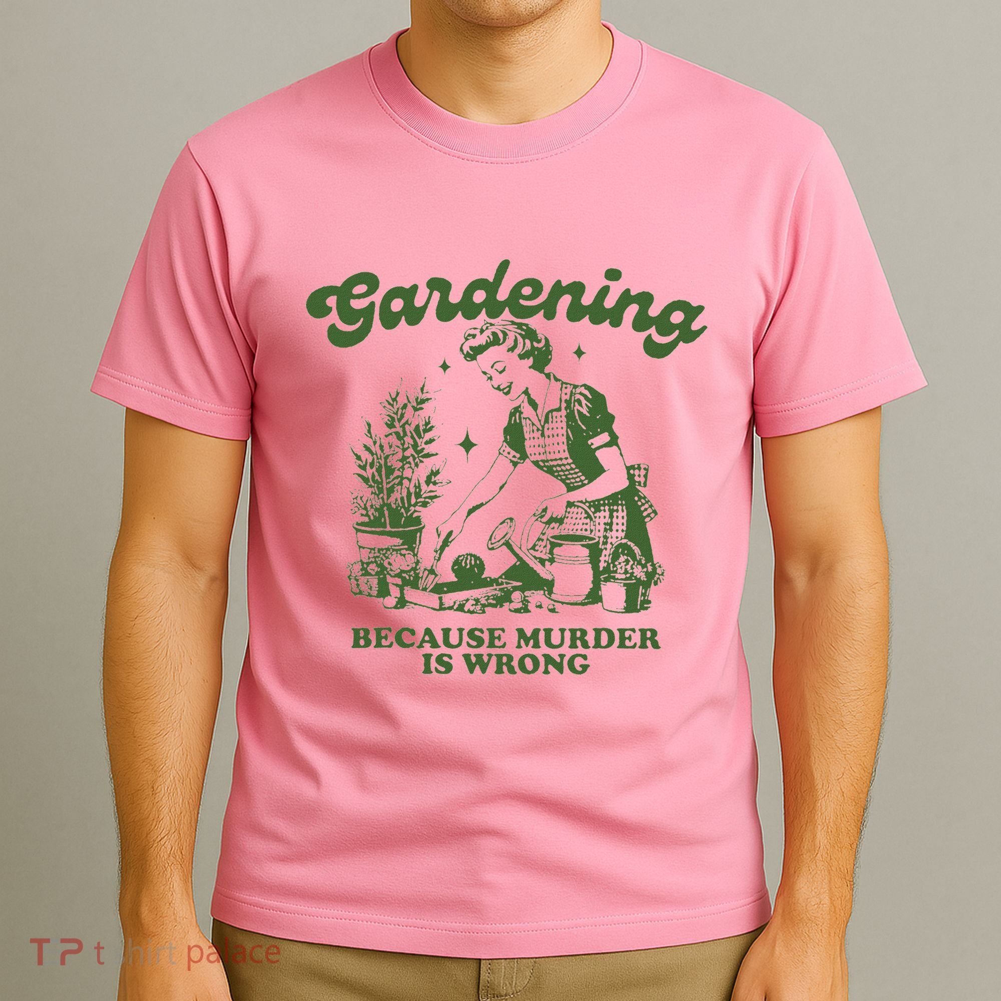 Gardening Because Murder Is Wrong T-Shirt
