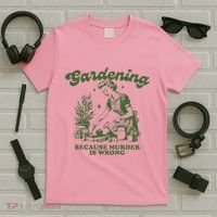 Gardening Because Murder Is Wrong T-Shirt thumb 5