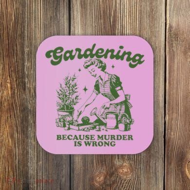 Gardening Because Murder Is Wrong Coaster