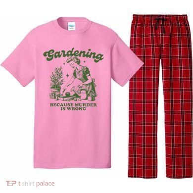 Gardening Because Murder Is Wrong Pajama Set