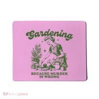 Gardening Because Murder Is Wrong Mousepad thumb 0