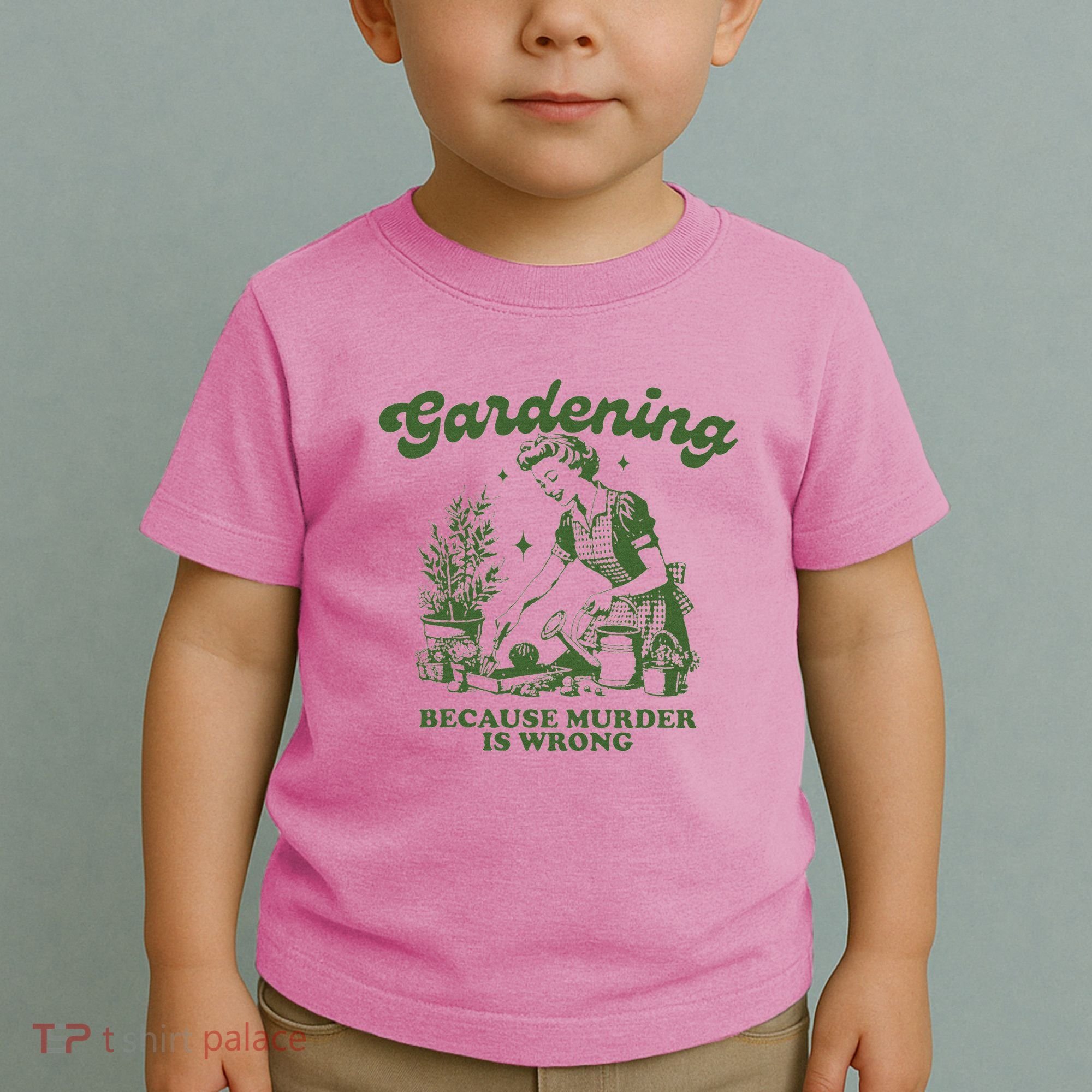 Gardening Because Murder Is Wrong Toddler T-Shirt