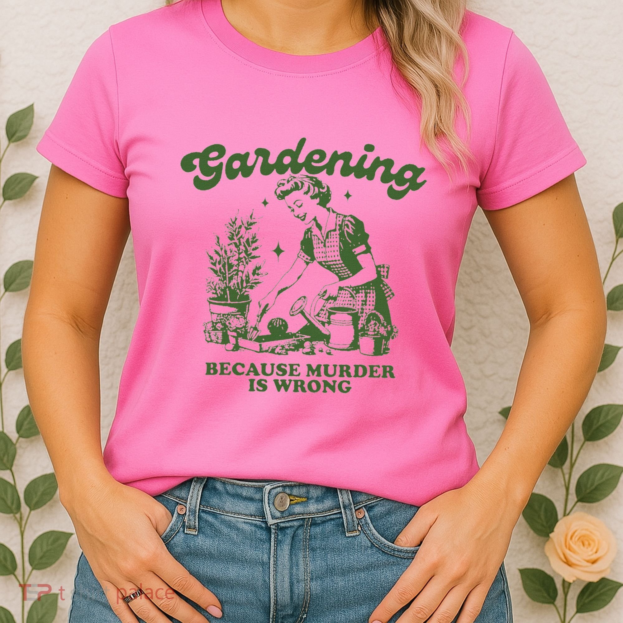 Gardening Because Murder Is Wrong Women's T-Shirt
