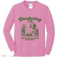 Gardening Because Murder Is Wrong Kids Long Sleeve Shirt thumb 0