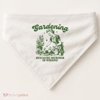 Gardening Because Murder Is Wrong USA-Made Doggie Bandana thumb 0