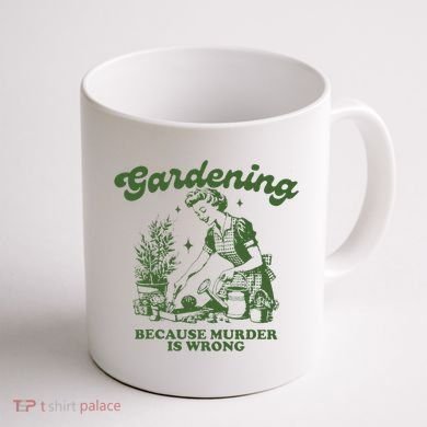 Gardening Because Murder Is Wrong Coffee Mug back