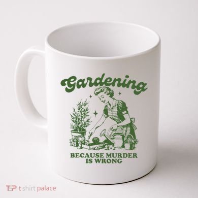 Gardening Because Murder Is Wrong Coffee Mug