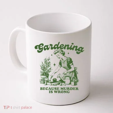Gardening Because Murder Is Wrong Coffee Mug