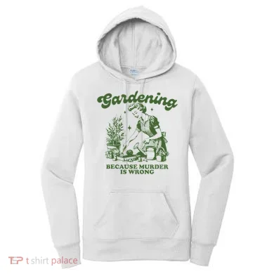Gardening Because Murder Is Wrong Women's Hoodie