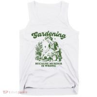 Gardening Because Murder Is Wrong Tank Top thumb 0