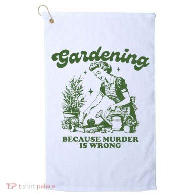 Gardening Because Murder Is Wrong Golf Towel