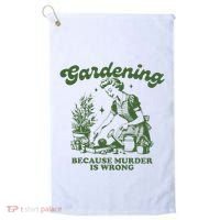 Gardening Because Murder Is Wrong Golf Towel thumb 0