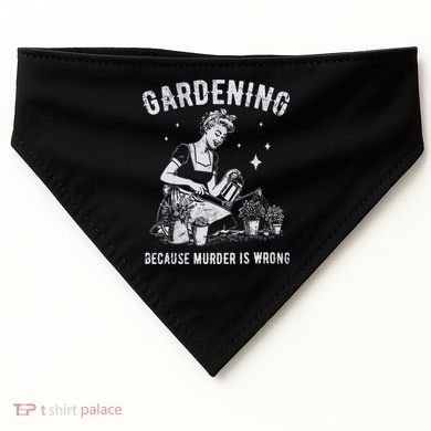 Gardening Because Murder Is Wrong USA-Made Doggie Bandana