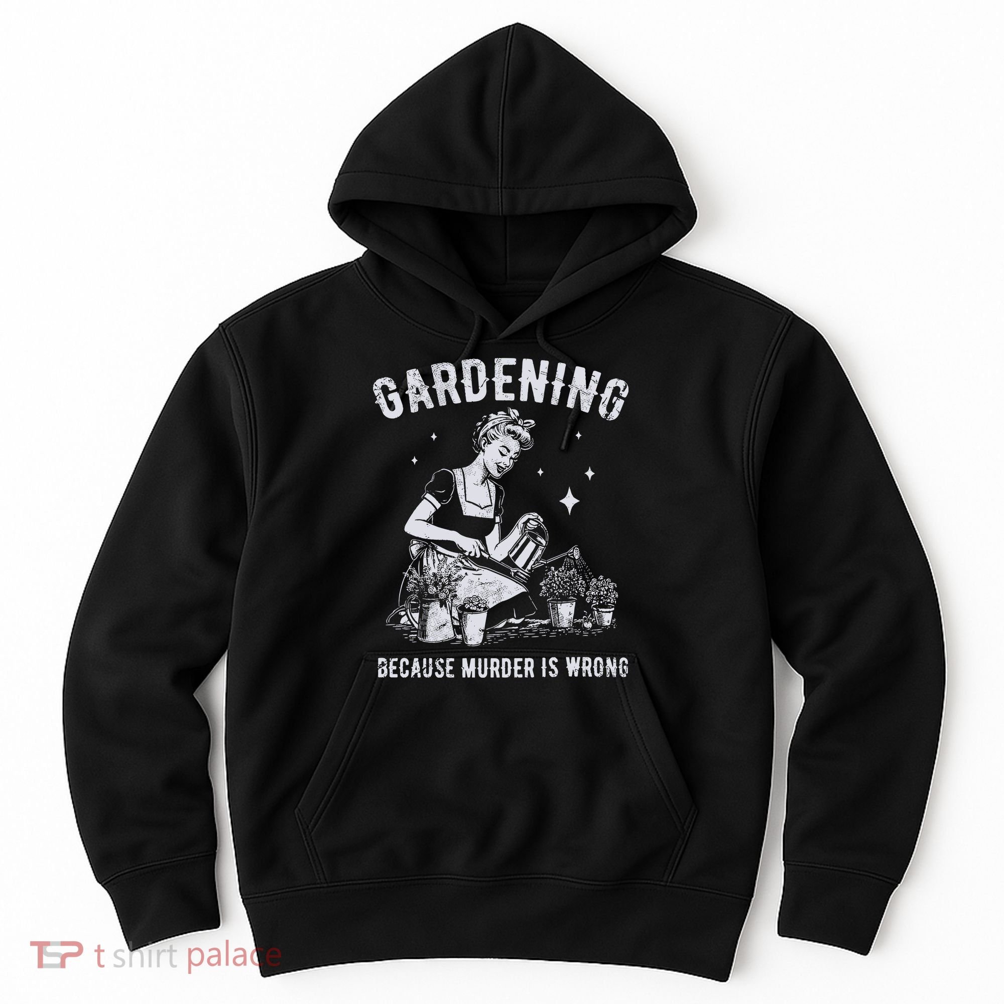 Gardening Because Murder Is Wrong Hoodie