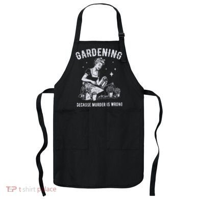 Gardening Because Murder Is Wrong Apron