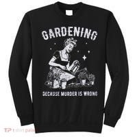 Gardening Because Murder Is Wrong Sweatshirt thumb 0