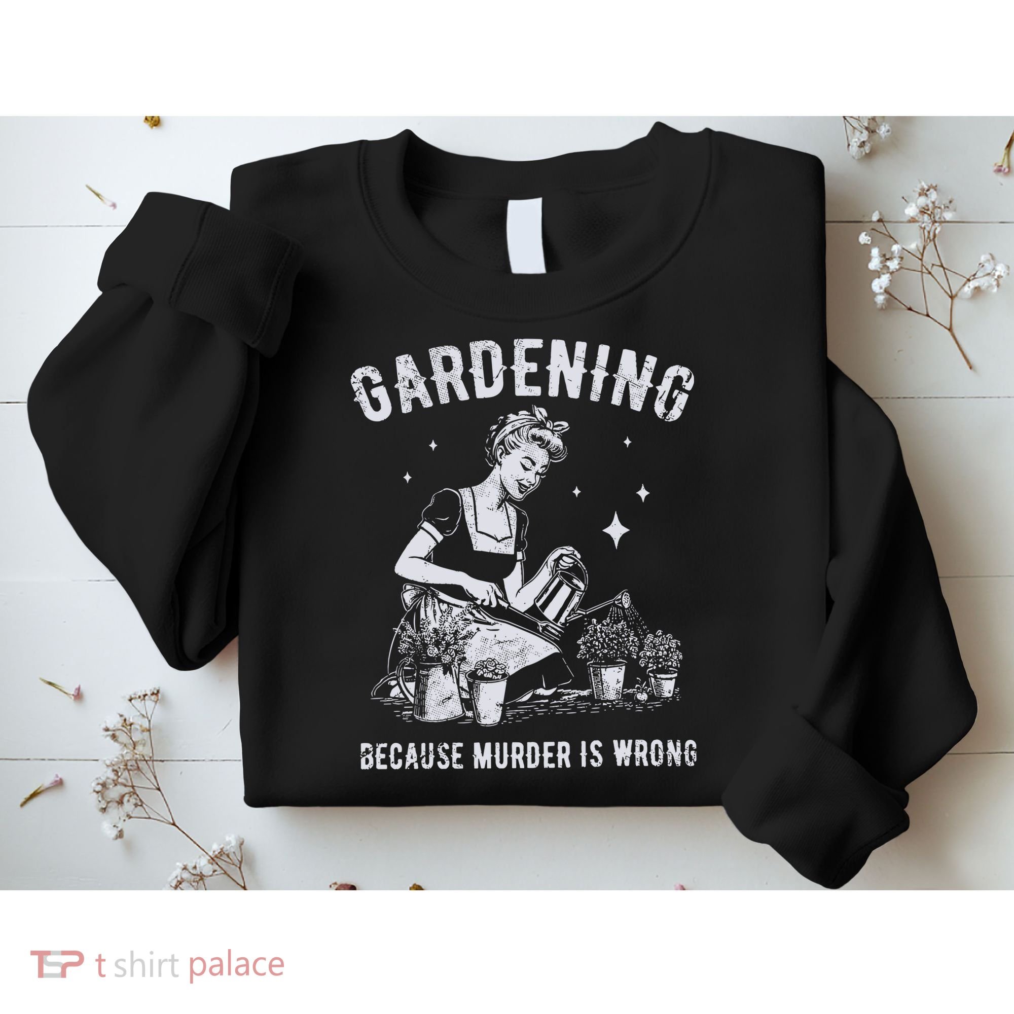 Gardening Because Murder Is Wrong Sweatshirt