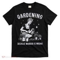 Gardening Because Murder Is Wrong T-Shirt thumb 0