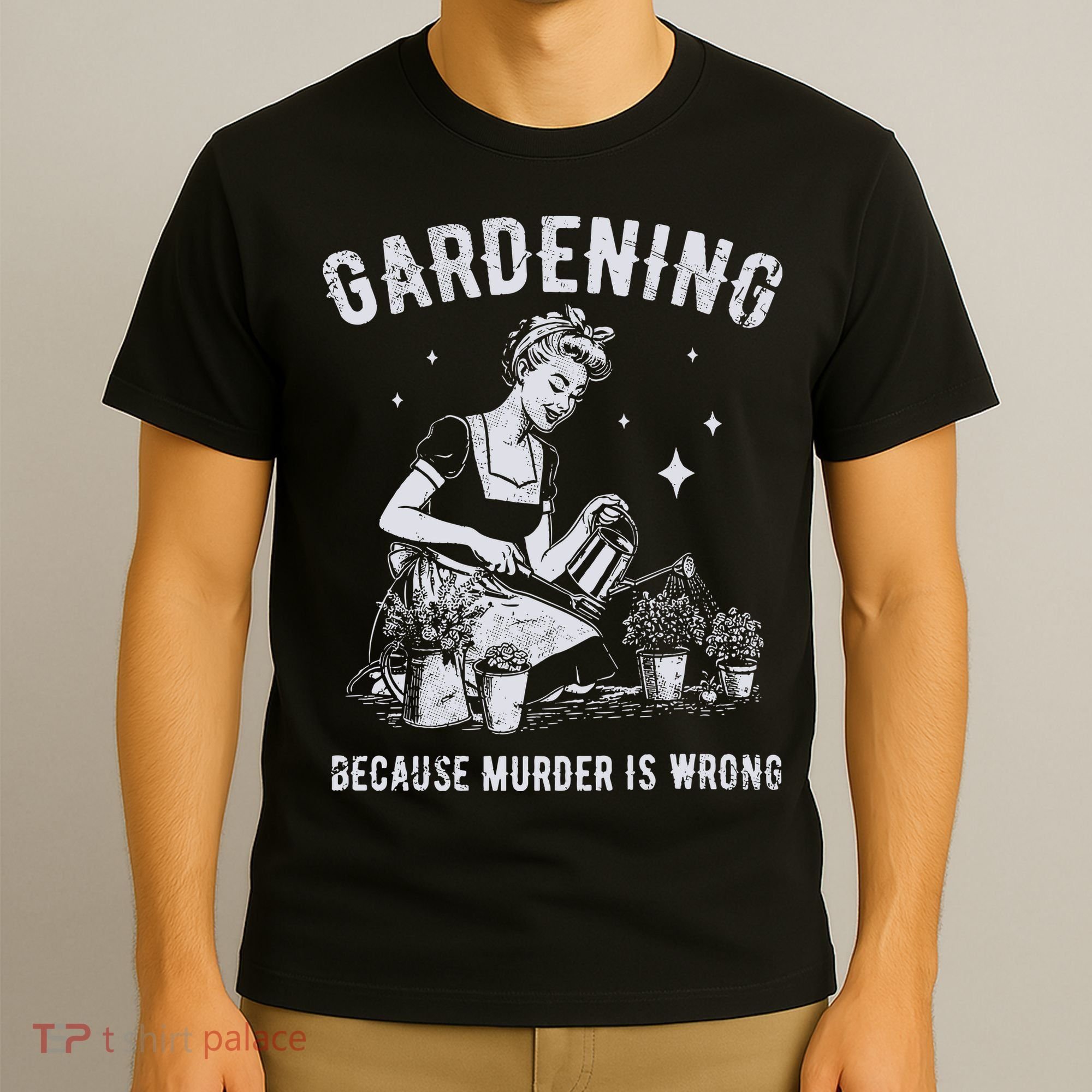 Gardening Because Murder Is Wrong T-Shirt
