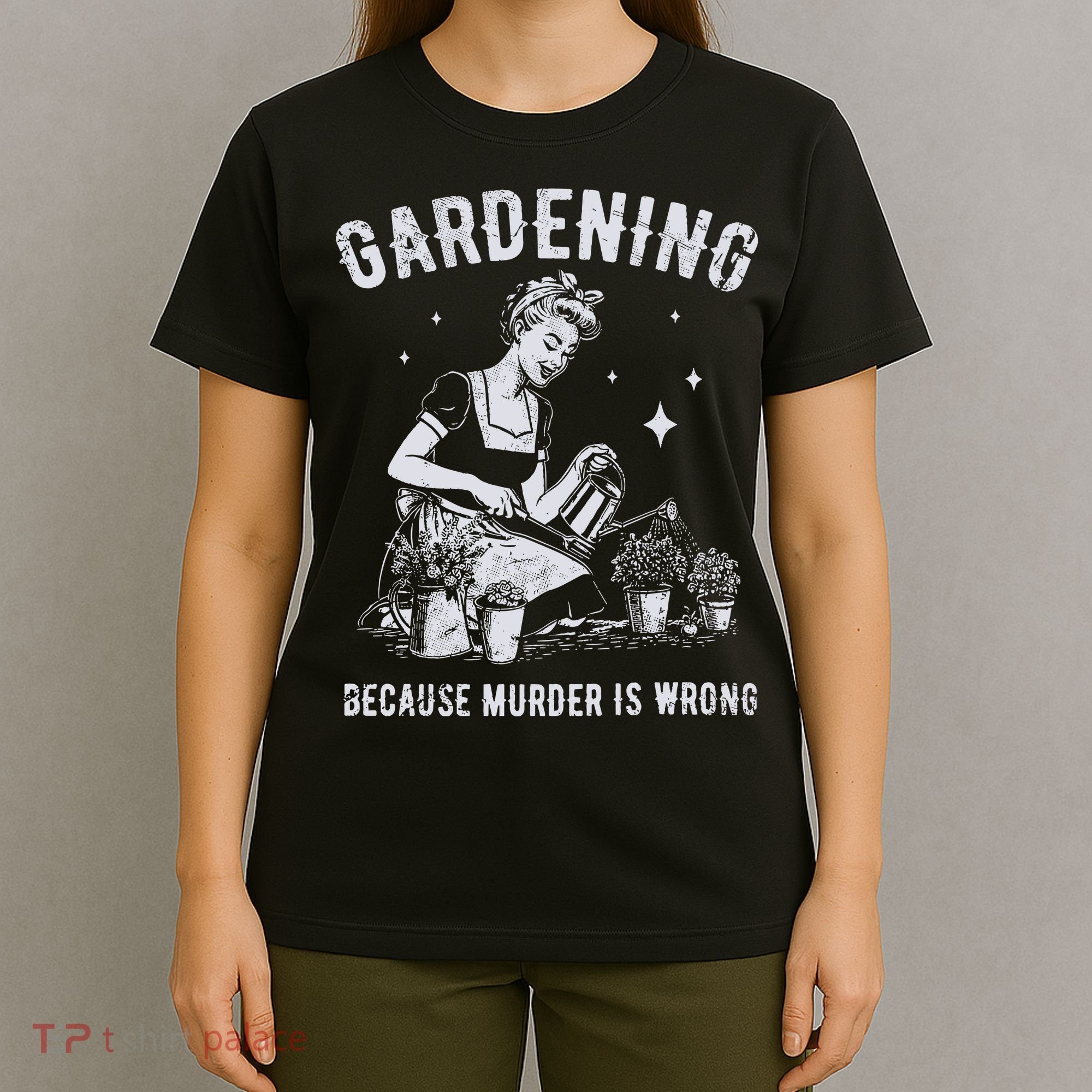 Gardening Because Murder Is Wrong T-Shirt