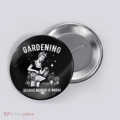 Gardening Because Murder Is Wrong Button