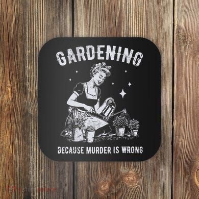 Gardening Because Murder Is Wrong Coaster