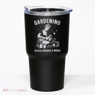 Gardening Because Murder Is Wrong Tumbler