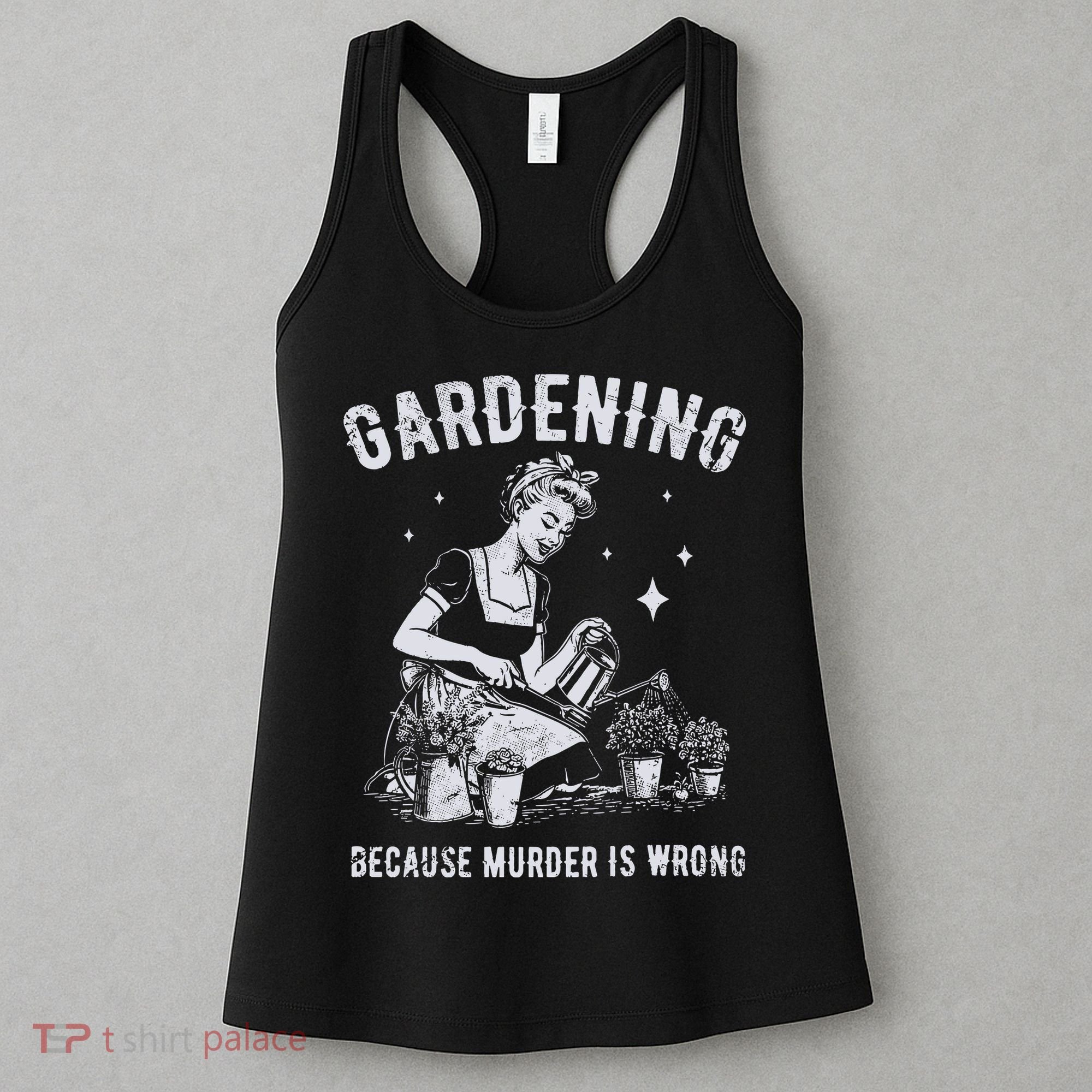 Gardening Because Murder Is Wrong Women's Tank Top