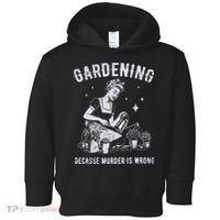 Gardening Because Murder Is Wrong Toddler Hoodie thumb 0