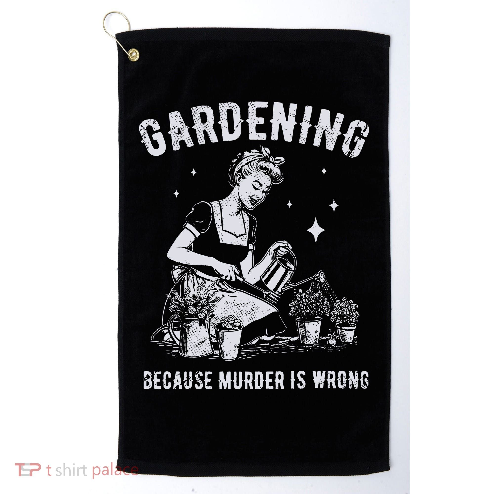 Gardening Because Murder Is Wrong Golf Towel