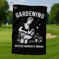 Gardening Because Murder Is Wrong Golf Towel thumb 1