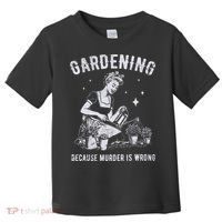 Gardening Because Murder Is Wrong Toddler T-Shirt thumb 0