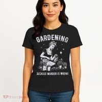 Gardening Because Murder Is Wrong Women's T-Shirt thumb 4