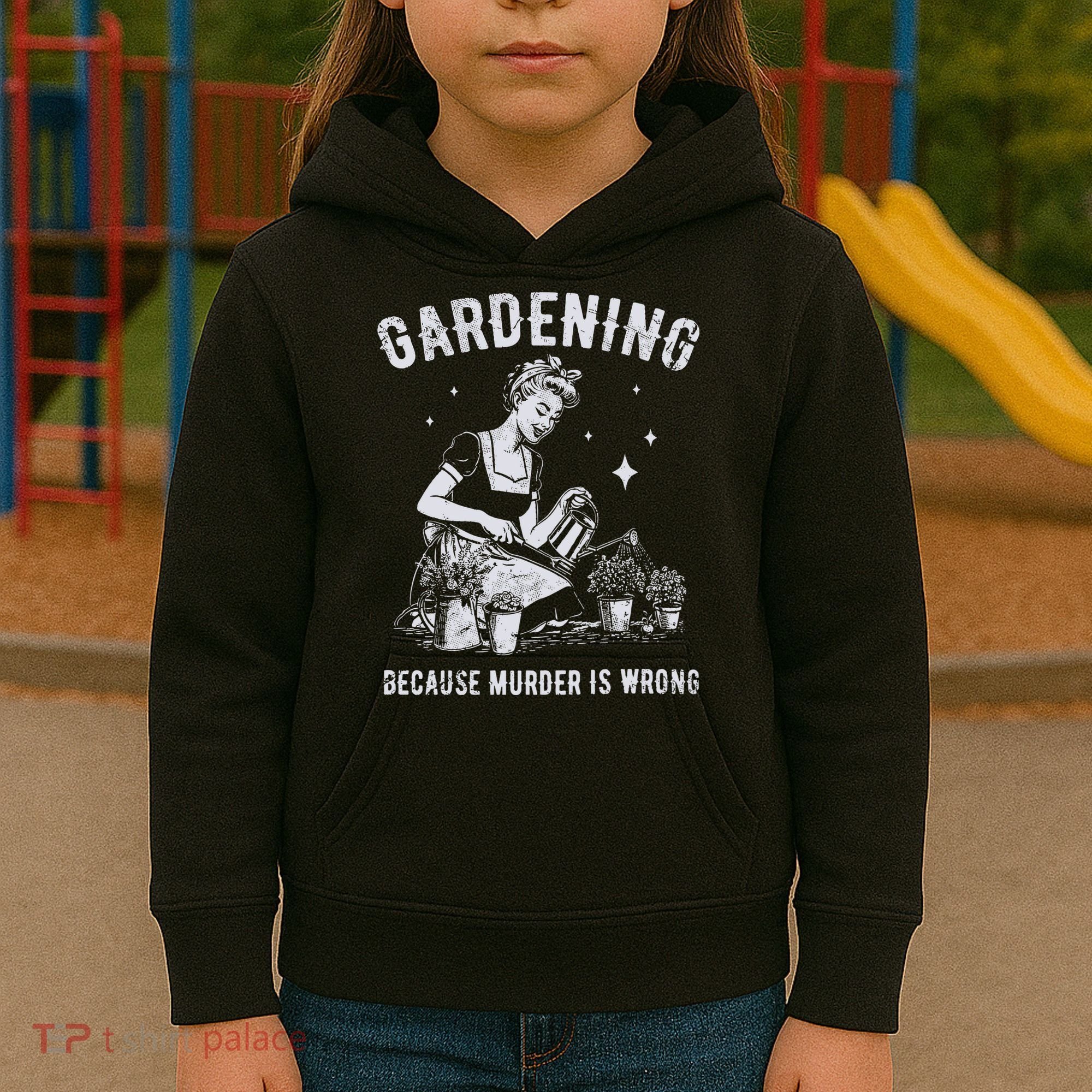 Gardening Because Murder Is Wrong Kids Hoodie