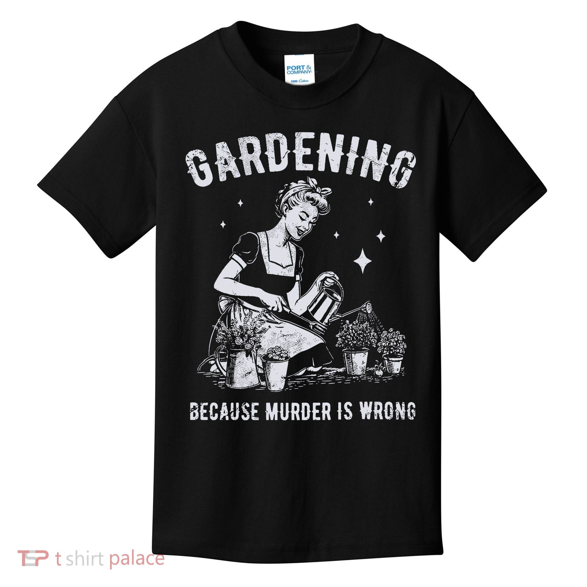 Gardening Because Murder Is Wrong Kids T-Shirt