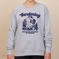 Gardening Because Murder Is Wrong Gardener Plant Lady Mom Women's Sweatshirt thumb 0