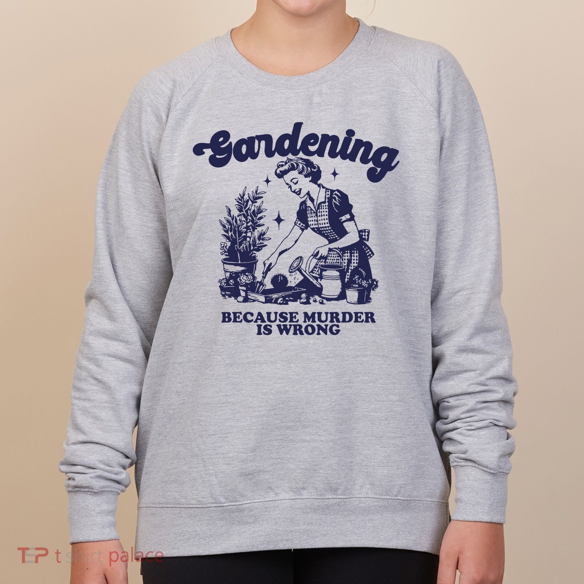 Gardening Because Murder Is Wrong Gardener Plant Lady Mom Women's Sweatshirt