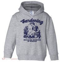 Gardening Because Murder Is Wrong Gardener Plant Lady Mom Toddler Hoodie thumb 0