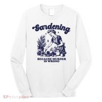 Gardening Because Murder Is Wrong Gardener Plant Lady Mom Long Sleeve Shirt thumb 0