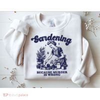 Gardening Because Murder Is Wrong Gardener Plant Lady Mom Sweatshirt thumb 2