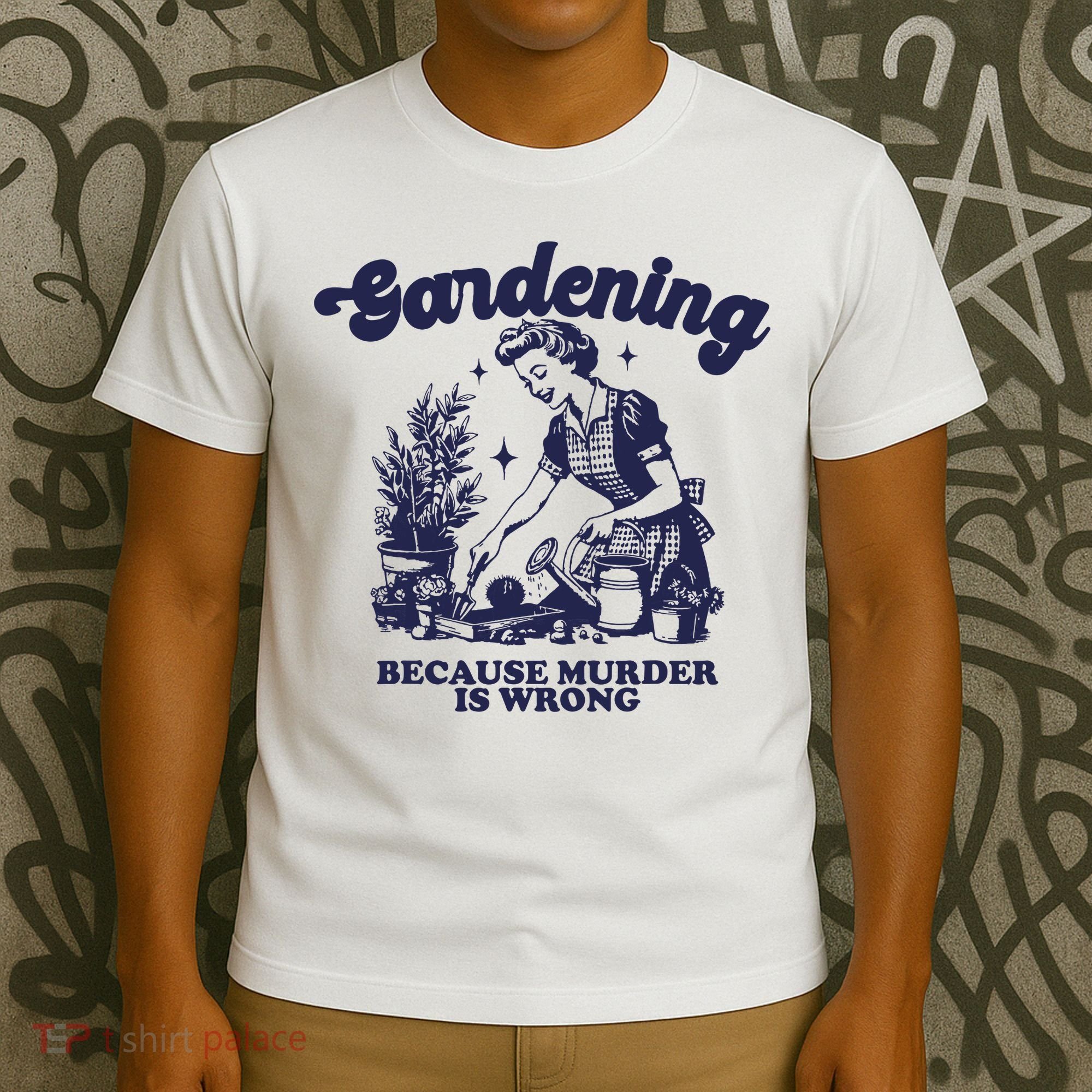 Gardening Because Murder Is Wrong Gardener Plant Lady Mom T-Shirt