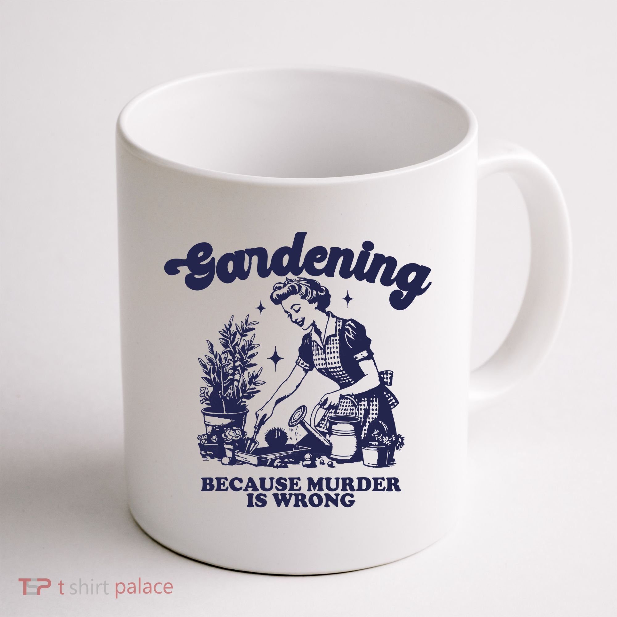 Gardening Because Murder Is Wrong Gardener Plant Lady Mom Coffee Mug