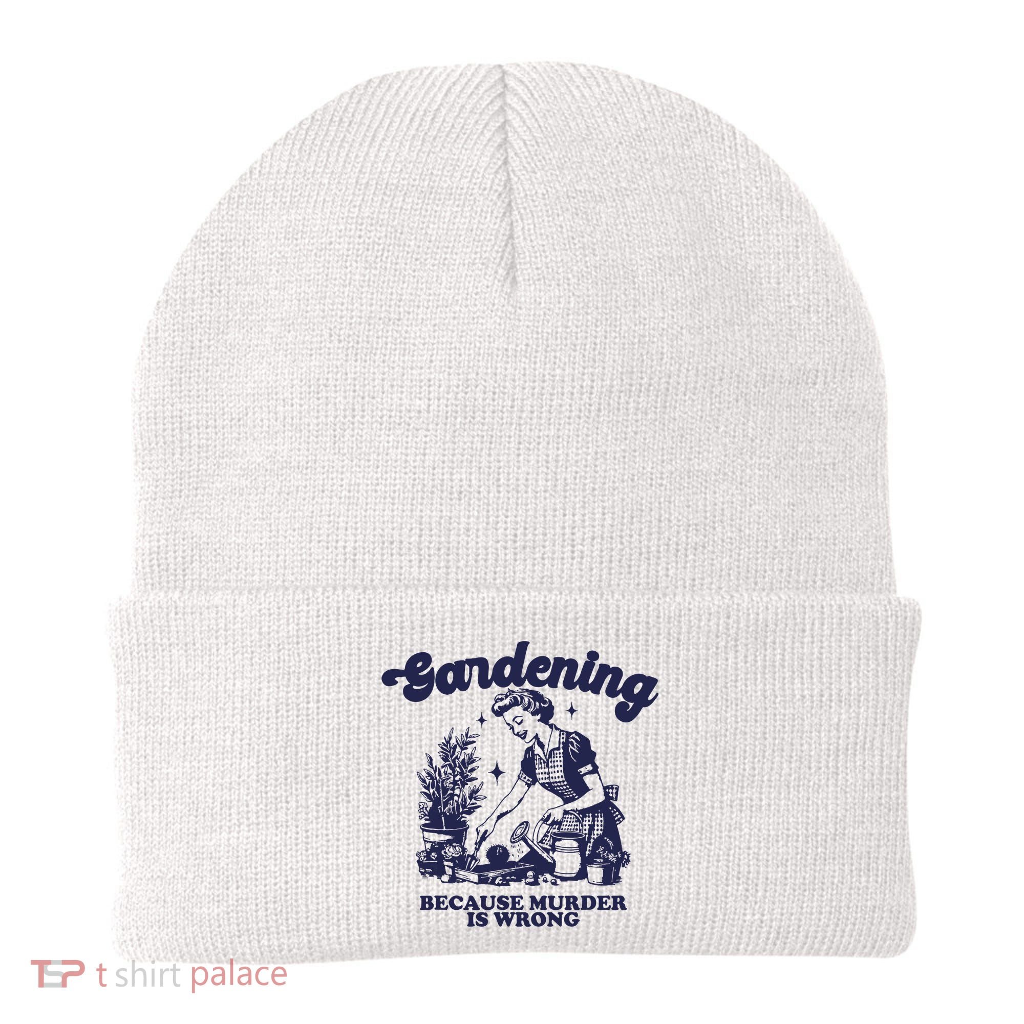 Gardening Because Murder Is Wrong Gardener Plant Lady Mom Beanie