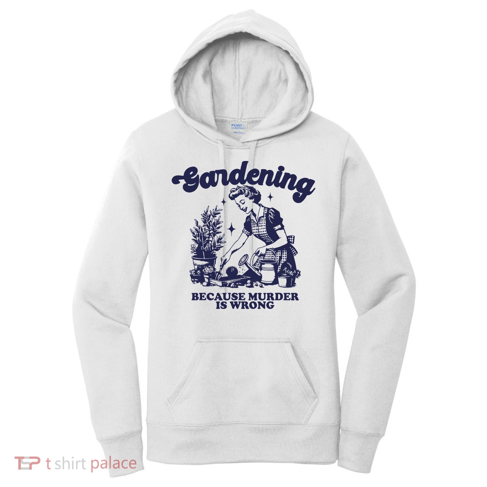 Gardening Because Murder Is Wrong Gardener Plant Lady Mom Women's Hoodie
