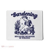 Gardening Because Murder Is Wrong Gardener Plant Lady Mom Mousepad thumb 0